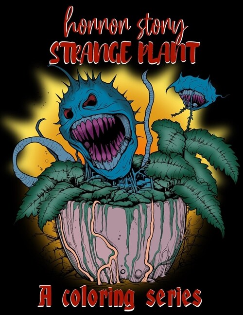 Horror Story: Strange Plant: 50 Terrifying Spookily Haunted Adult Coloring Pages (Paperback)