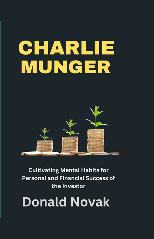 Charlie Munger: Cultivating Mental Habits for Personal and Financial Success of the Investor (Paperback)