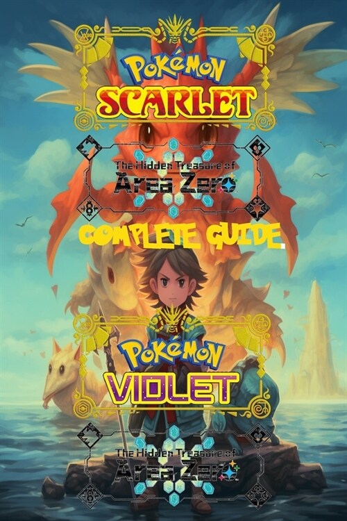 Pokemon Scarlet and Violet: The Hidden Treasure of Area Zero: Complete Guide 2023: Best Tips, Tricks, Walkthroughs and Strategies (Paperback)