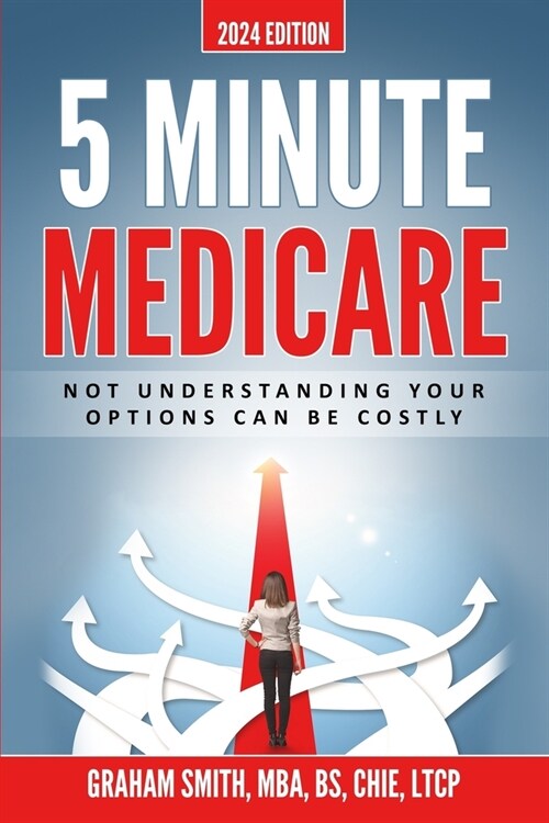 5 Minute Medicare: Not Understanding Your Options Can Be Costly (Paperback)