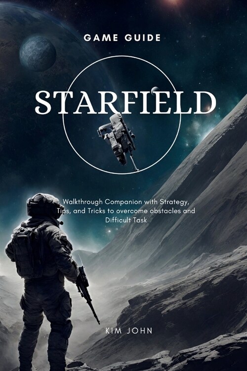 Starfield Game Guide: Walkthrough Companion with Strategy, Tips and Tricks to Overcome Obstacles and Difficult Task (Paperback)