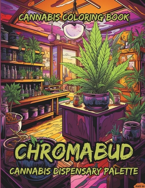 Chromabud: Cannabis Coloring Book: ChromaBud: A Modern Cannabis Coloring Book Journey - Relaxing Designs, Vibrant Strains, Garden (Paperback)