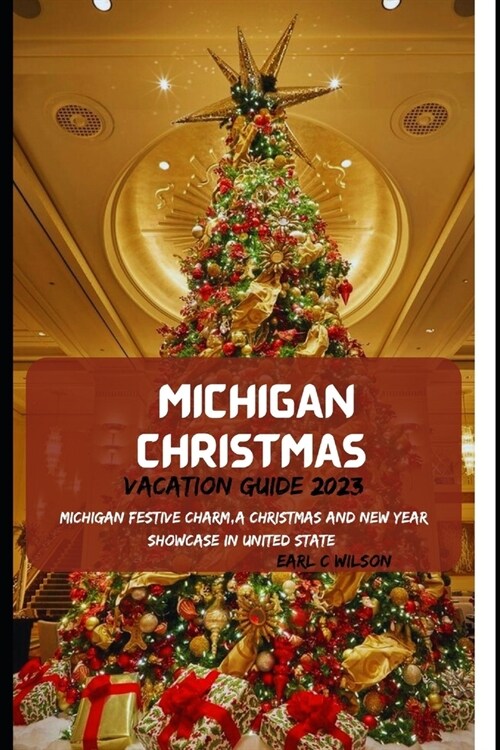Michigan Christmas Vacation Guide 2023: Michigan Festive Charm, A Christmas and New Year showcase in United States(Festive Delights With Great Lakes S (Paperback)