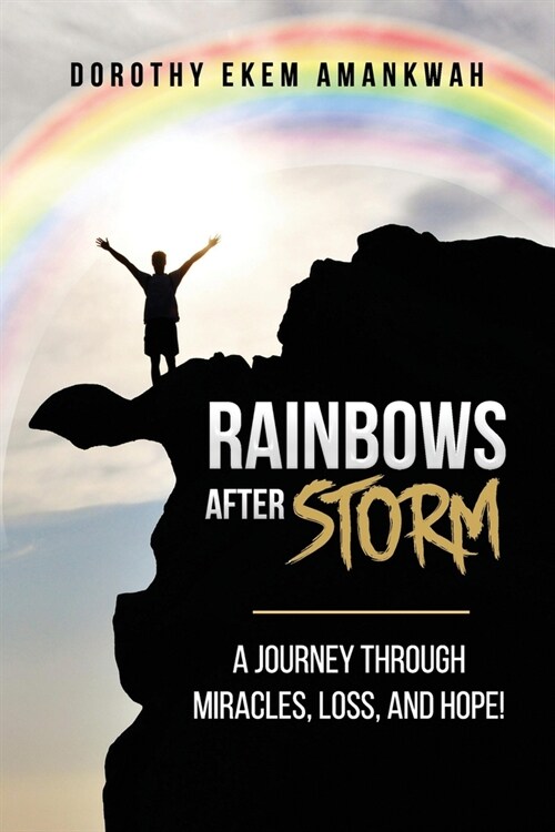 Rainbows After Storms: A Journey through Miracle, Loss, and Hope (Paperback)