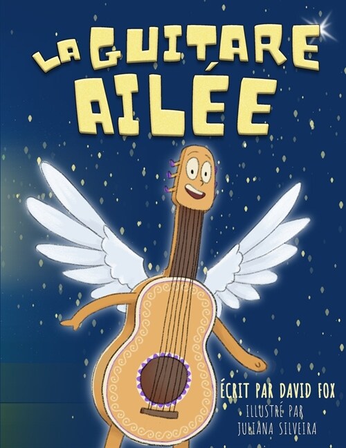 La Guitare Ail?: La Guitare Ail? est une histoire magique, rythm? par les rimes et les chansons, qui encourage les enfants ?cr?r le (Paperback)