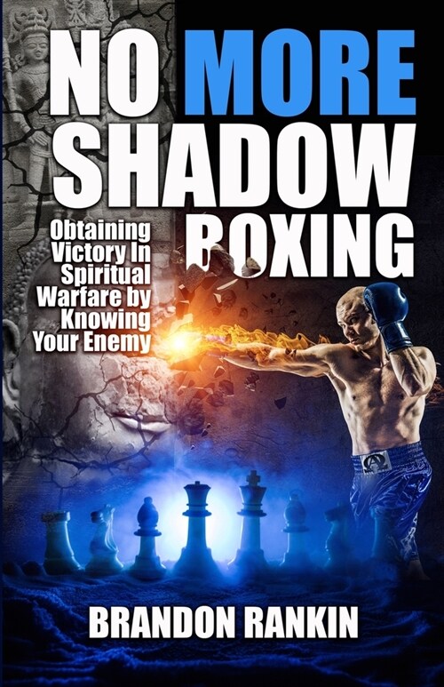 No More Shadow Boxing: Obtaining Victory In Spiritual Warfare By Knowing Your Enemy (Paperback)