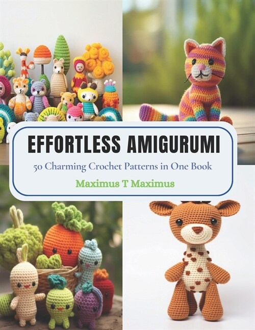 Effortless Amigurumi: 50 Charming Crochet Patterns in One Book (Paperback)