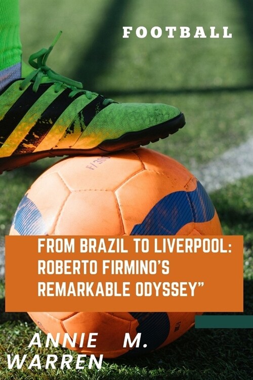 From Brazil to Liverpool: : Roberto Firminos Remarkable Odyssey (Paperback)