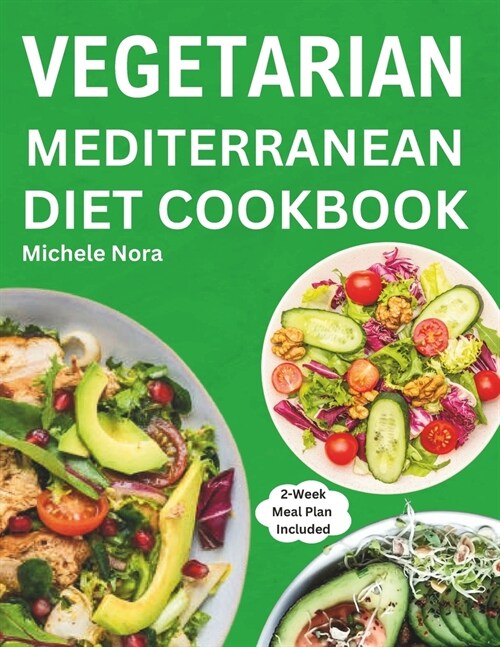 Vegetarian Mediterranean Diet Cookbook: Complete and Perfectly Portioned Plant-Based Mediterranean Guide With Quick & Delicious Recipes For Healthy Li (Paperback)
