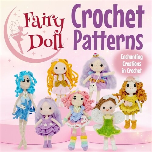 Fairy Doll Crochet Patterns: Enchanting Creations in Crochet: Amigurumi Doll Crochet Books (Paperback)