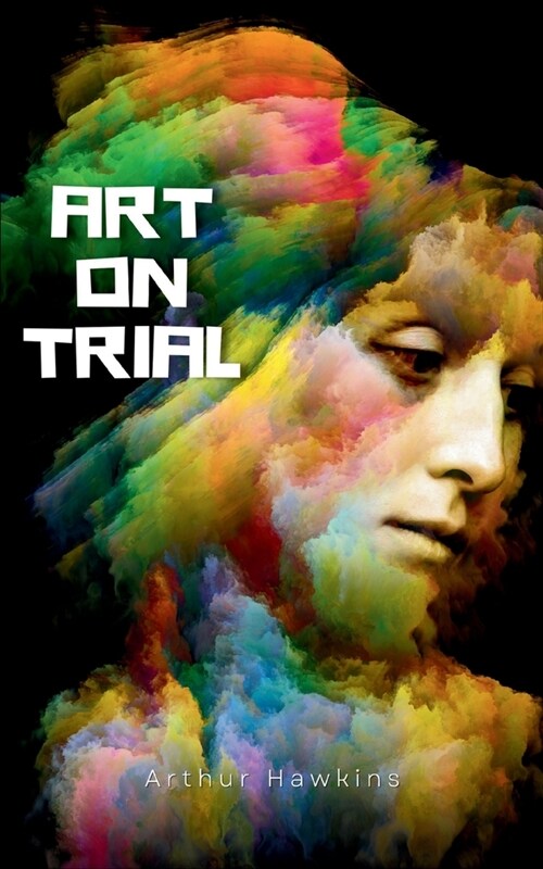 Art on Trial: Whistler, Ruskin, and the Fall of a Rocket (Paperback)
