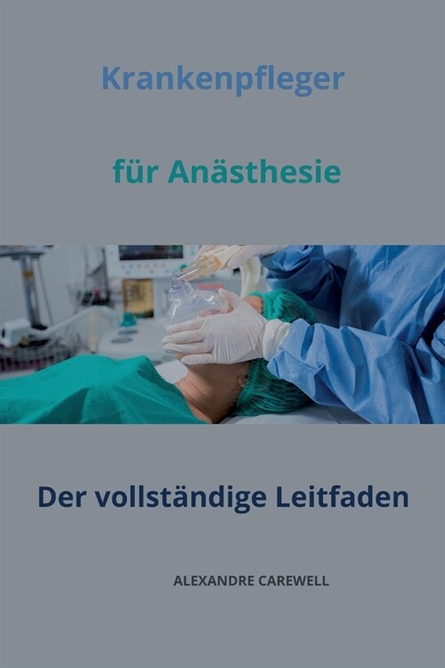 Der Krankenpfleger f? An?thesie Der vollst?dige Leitfaden (Paperback)