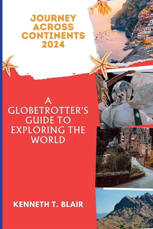 Journey Across Continents 2024: A Globetrotters Guide to Exploring the World (Paperback)