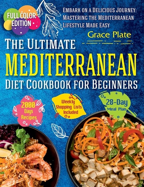 The Ultimate Mediterranean Diet Cookbook for Beginners: Complete Full-Color, Photo-Rich Food Guide with 4-Week Meal Plan, Weekly Grocery Lists, and Nu (Paperback)