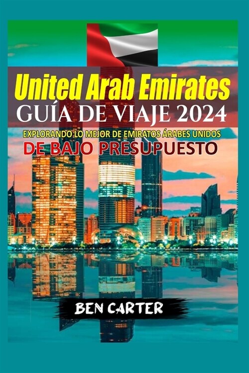 (Uae) Emiratos 햞abes Unidos Gu? de Viaje 2024: Explorando Lo Mejor de Emiratos 햞abes Unidos de Bajo Presupuesto (Paperback)