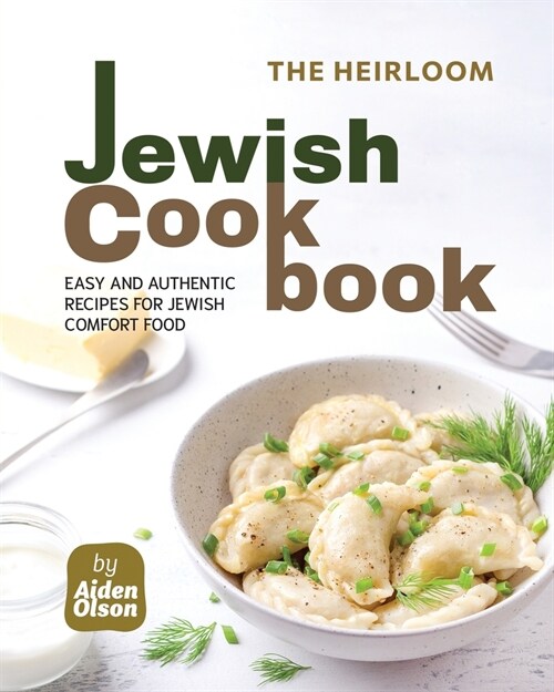 The Heirloom Jewish Cookbook: Easy and Authentic Recipes for Jewish Comfort Food (Paperback)