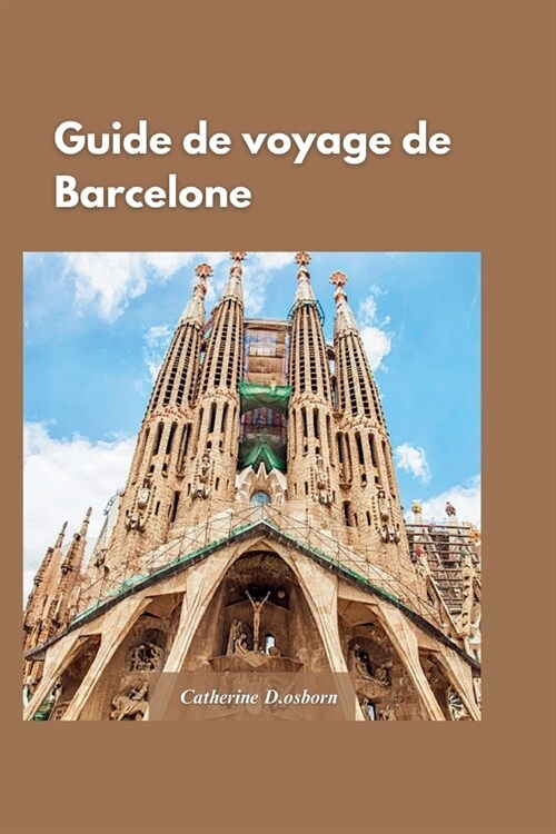 Guide de Voyage ?Barcelone 2024: Conseils diniti? pour visiter la ville sans vous ruiner, avec lhistoire, la culture et larchitecture uniques de (Paperback)