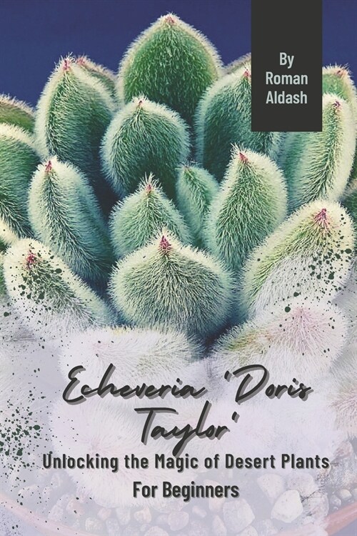 Echeveria Doris Taylor: Unlocking the Magic of Desert Plants, For Beginners (Paperback)