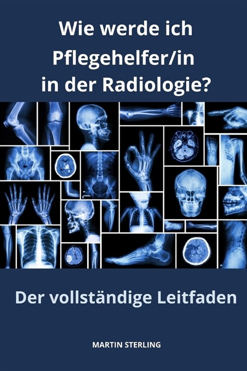 Wie werde ich Pflegehelfer/in in der Radiologie? Der vollst?dige Leitfaden (Paperback)
