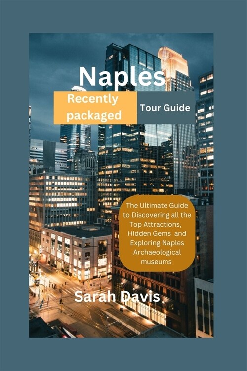 Naples Recently packaged Tour Guide: The Ultimate Guide to Discovering all the Top Attractions, Hidden Gems and Exploring Naples Archaeological Museum (Paperback)