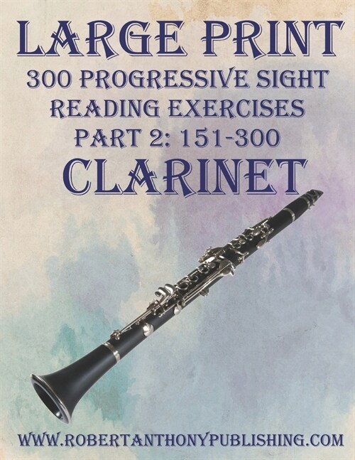 Large Print: 300 Progressive Sight Reading Exercises for Clarinet: Part 2: 151 - 300 (Paperback)