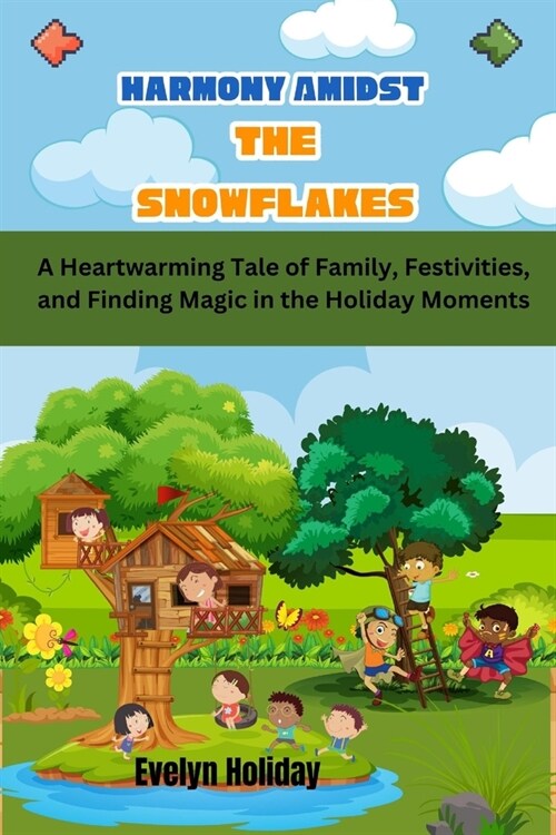 Harmony Amidst the Snowflakes: A Heartwarming Tale of Family, Festivities, and Finding Magic in the Holiday Moments (Paperback)
