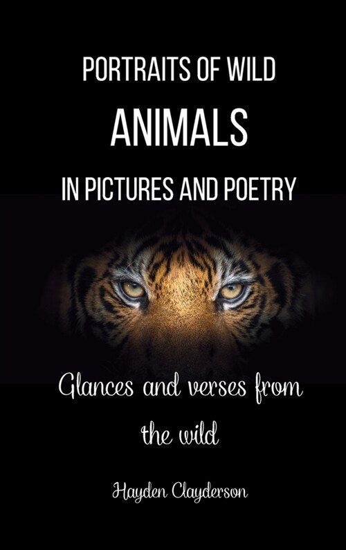 Portraits of Wild Animals in Pictures and Poetry: Glances and verses from the wild (Hardcover)