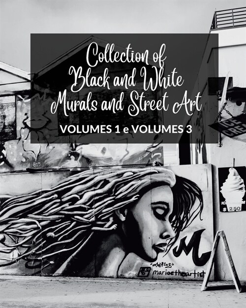 Collection of Black and White Murals and Street Art - Volumes 1 and 3: Two Photographic Books on Urban Art and Culture (Paperback)