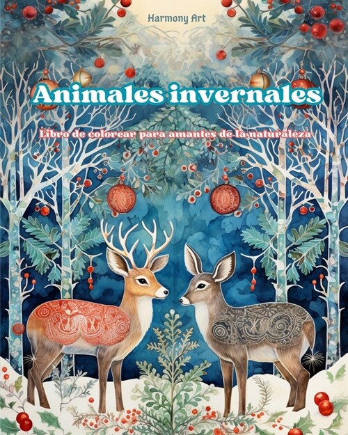 Animales invernales - Libro de colorear para amantes de la naturaleza - Escenas creativas y relajantes del mundo animal: Una colecci? de poderosos di (Paperback)