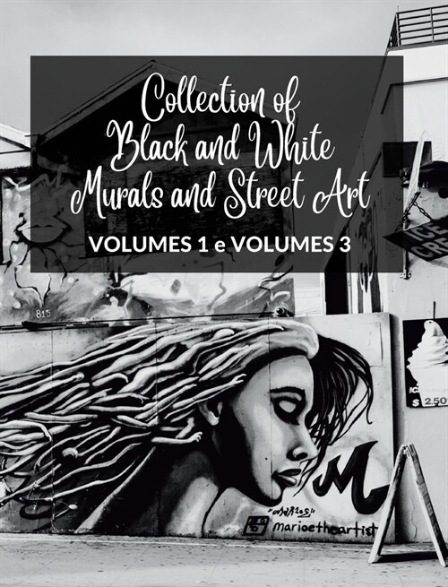 Collection of Black and White Murals and Street Art - Volumes 1 and 3: Two Photographic Books on Urban Art and Culture (Hardcover)