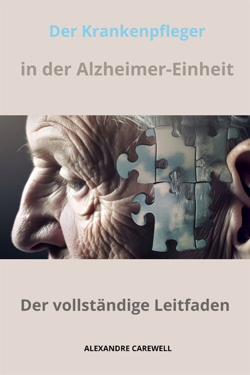 Krankenpfleger in der Alzheimer-Einheit Der vollst?dige Leitfaden (Paperback)