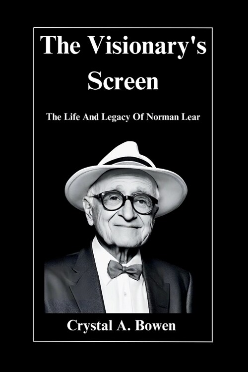 The Visionarys Screen: The Life And Legacy Of Norman Lear (Paperback)