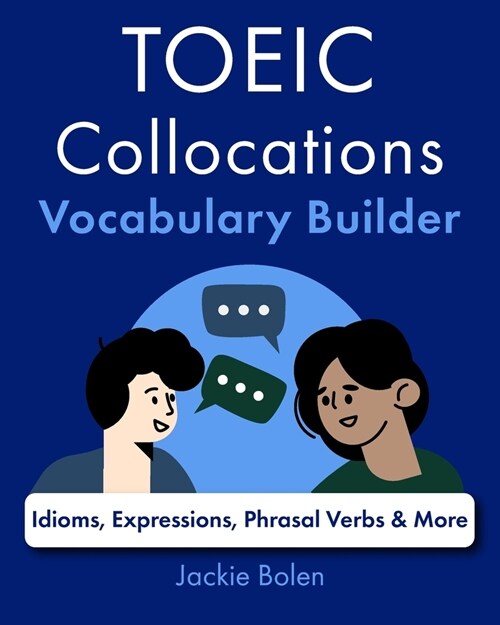 TOEIC Collocations Vocabulary Builder: Idioms, Expressions, Phrasal Verbs & More (Paperback)