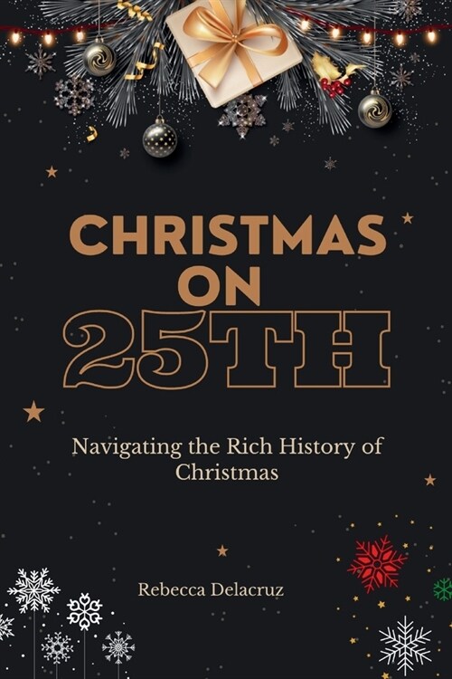 Christmas on 25th: Navigating the Rich History of Christmas (Paperback)