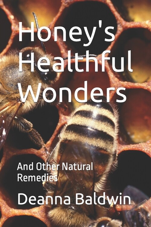 Honeys Healthful Wonders: And Other Natural Remedies (Paperback)