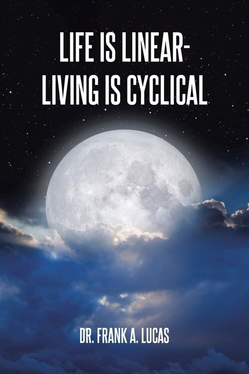 Life Is Linear - Living Is Cyclical (Paperback)