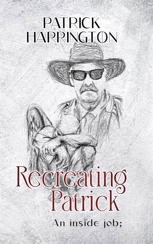 Recreating Patrick: An Inside Job; (Hardcover)