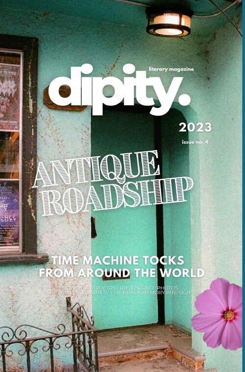 Dipity Literary Mag Issue #4 (ANTIQUE ROADSHIP): Poetry, Photography & Art - December, 2023 - Hardcover Dust Jacket (Hardcover)