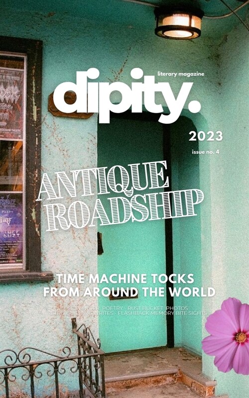 Dipity Literary Mag Issue #4 (ANTIQUE ROADSHIP): Poetry, Photography & Art - December, 2023 - Softcover Economy Version (Paperback)
