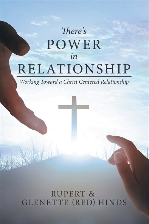 Theres Power In Relationship: Working Toward a Christ Centered Relationship (Paperback)