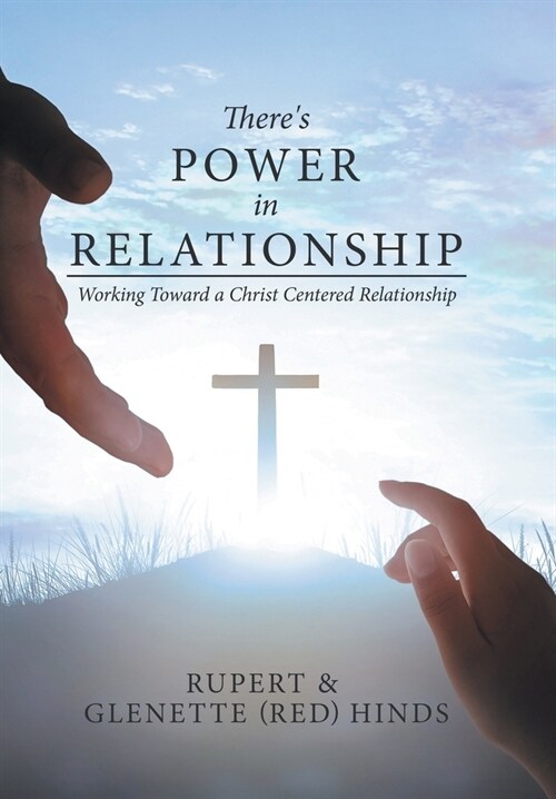 Theres Power In Relationship: Working Toward a Christ Centered Relationship (Hardcover)