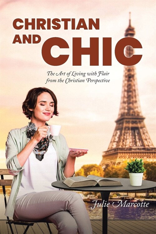Christian and Chic: The Art of Living with Flair from the Christian Perspective (Paperback)