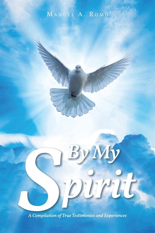 By My Spirit: A Compilation of True Testimonies and Experiences (Paperback)