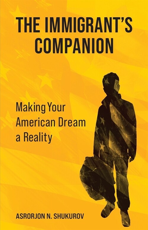 The Immigrants Companion: Making Your American Dream a Reality (Paperback)