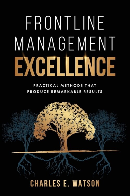 Frontline Management Excellence: Practical Methods That Produce Remarkable Results (Paperback)