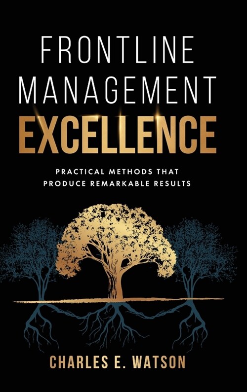 Frontline Management Excellence: Practical Methods That Produce Remarkable Results (Hardcover)