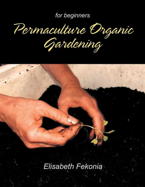 Permaculture Organic Gardening: For Beginners (Paperback)