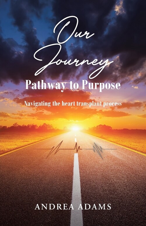 Our Journey: Pathway to Purpose: Navigating the heart transplant process (Paperback)