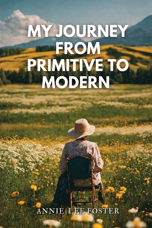 My Journey From Primitive to Modern (Paperback)