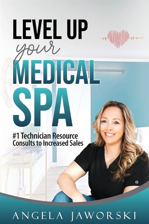 Level Up Your Medical Spa: #1 Technician Resource Consults to Increased Sales (Paperback)